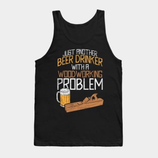 Just Another Beer Drinker With A Woodworking Problem Tank Top